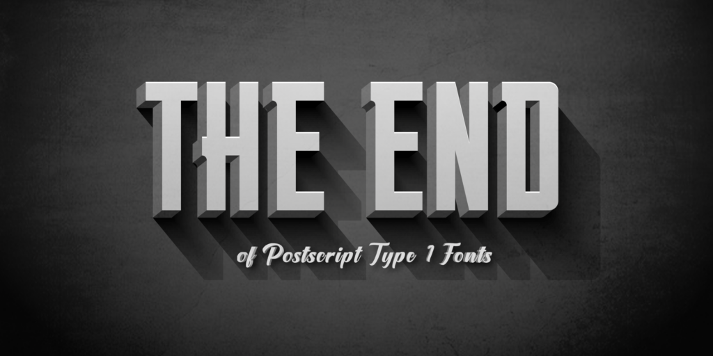 The End of PostScript Type 1 Fonts (with Thomas Phinney) Publishing